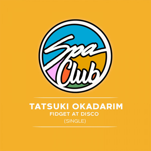 Tatsuki Okadarim - Fidget at Disco [SPC027]